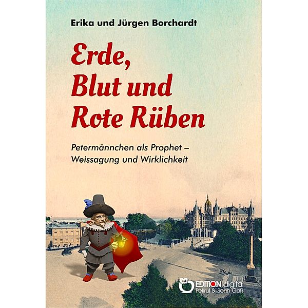 Erde, Blut und Rote Rüben / Die schönsten Sagen und Geschichten vom Schweriner Schlossgeist Petermännchen Bd.2, Erika Borchardt