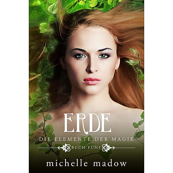 Erde - Die Elemente der Magie 5 / Die Elemente der Magie Bd.5, Michelle Madow