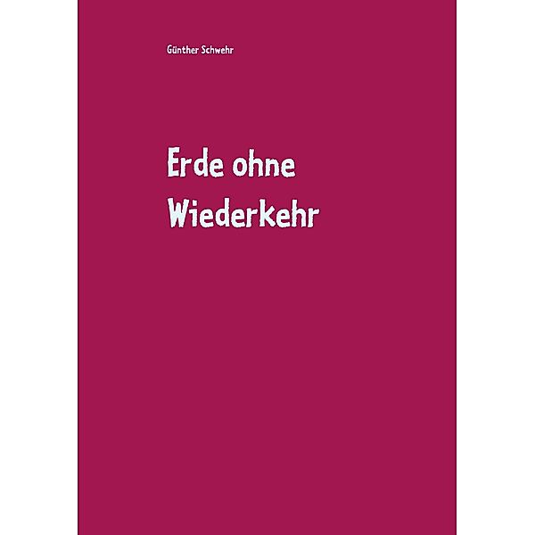 Erde ohne Wiederkehr, Günther Schwehr