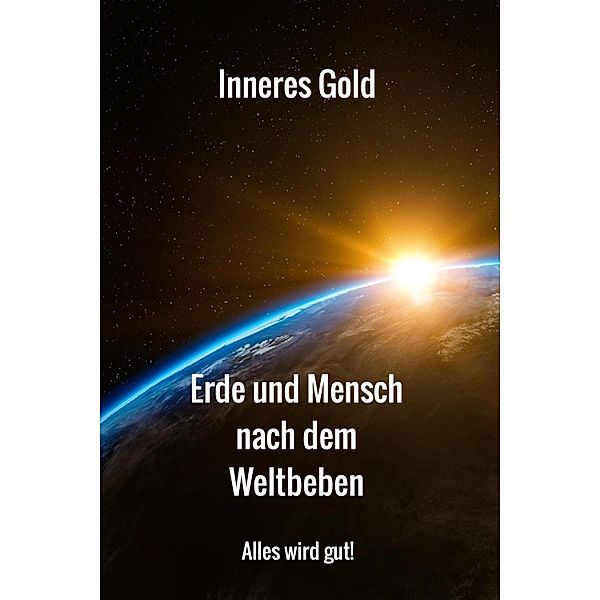 Erde und Mensch nach dem Weltbeben, INNERES GOLD