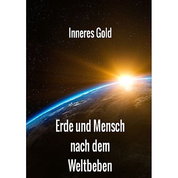 Erde und Mensch nach dem Weltbeben, INNERES GOLD