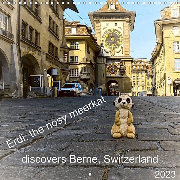 Erdi, the nosy meerkat discovers Berne, Switzerland (Wall Calendar 2023 300 × 300 mm Square), Susan Michel