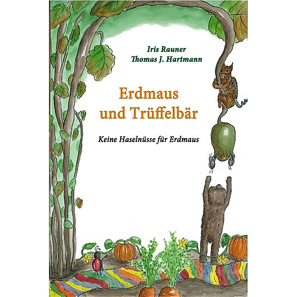 Erdmaus und Trüffelbär / Erdmaus und Trüffelbär Bd.1, Iris Rauner, Thomas J. Hartmann