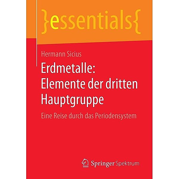 Erdmetalle: Elemente der dritten Hauptgruppe / essentials, Hermann Sicius