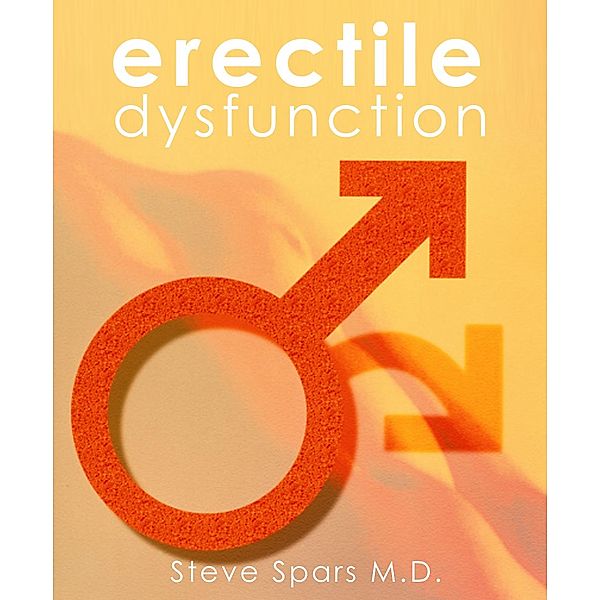 Erectile Dysfunction-It's time to be hard / Steve Spars, Steve Spars