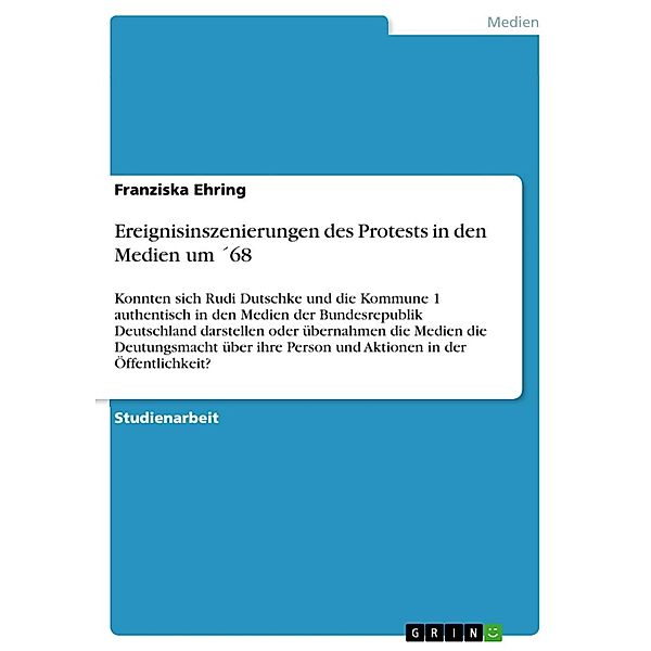 Ereignisinszenierungen des Protests in den Medien um ´68, Franziska Ehring