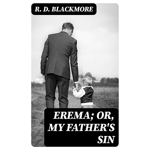 Erema; Or, My Father's Sin, R. D. Blackmore