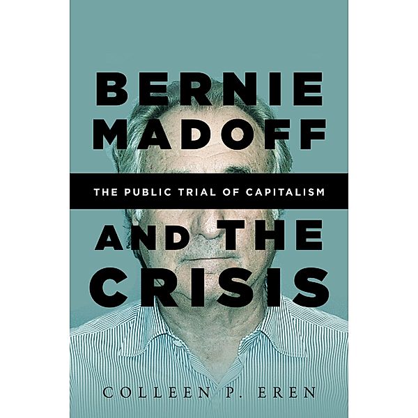 Eren, C: Bernie Madoff and the Crisis, Colleen P. Eren