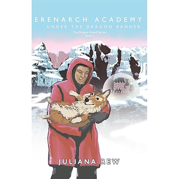 Erenarch Academy: Under the Dragon Banner (Dragon Stead, #1) / Dragon Stead, Juliana Rew