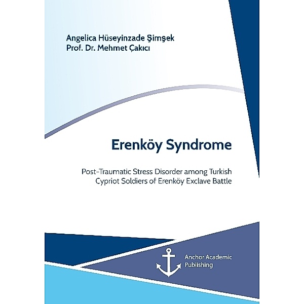 Erenköy Syndrome. Post-Traumatic Stress Disorder among Turkish Cypriot Soldiers of Erenköy Exclave Battle, Angelica Hüseyinzade Simsek, Mehmet Çakici