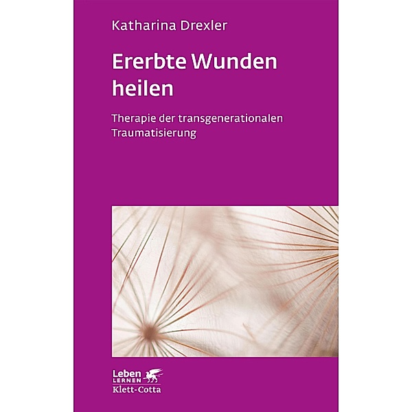 Ererbte Wunden heilen (Leben Lernen, Bd. 296) / Leben lernen, Katharina Drexler