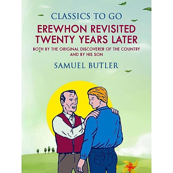 Erewhon Revisited Twenty Years Later, Both by the Original Discoverer of the Country and by His Son, Samuel Butler