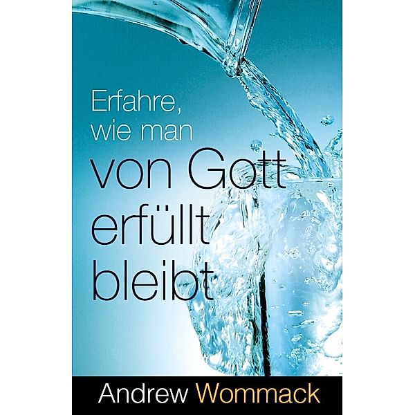 Erfahre, wie man von Gott erfüllt bleibt, Andrew Wommack