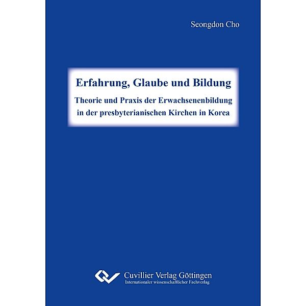 Erfahrung, Glaube und Bildung. Theorie und Praxis der Erwachsenenbildung in der presbyterianischen Kirchen in Korea, Seongdon Cho