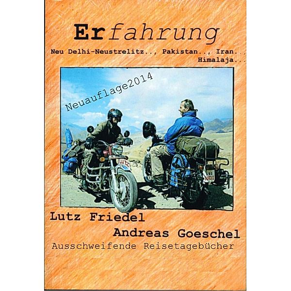 Erfahrung Neu Delhi-Neustrelitz.., Pakistan.., Iran..,Himalaja, Andreas Goeschel, Lutz Friedel