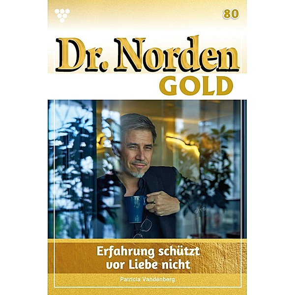 Erfahrung schützt vor Liebe nicht / Dr. Norden Gold Bd.80, Patricia Vandenberg