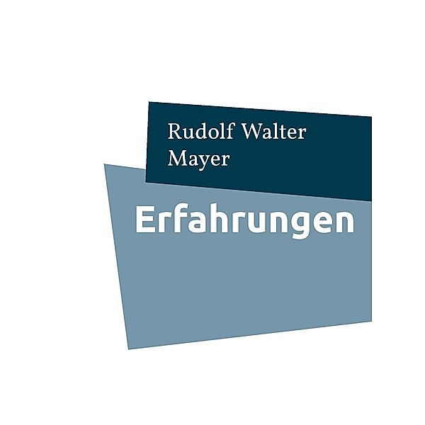 Erfahrungen, Rudolf Walter Mayer