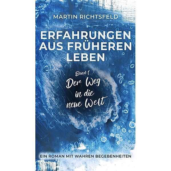 Erfahrungen aus früheren Leben / Erfahrungen aus früheren Leben Bd.1, Martin Richtsfeld