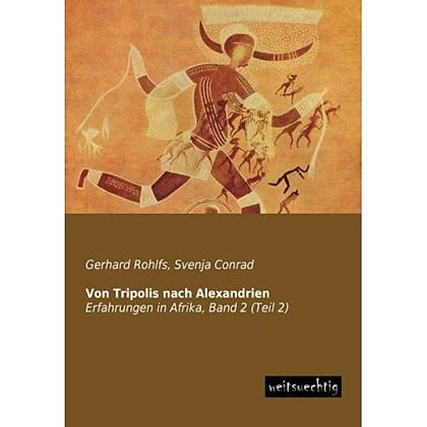 Erfahrungen in Afrika / 2/2 / Von Tripolis nach Alexandrien.Bd.2, Gerhard Rohlfs