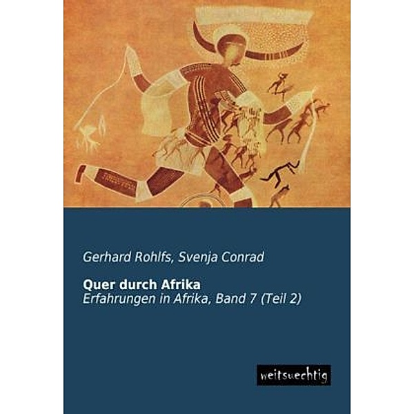 Erfahrungen in Afrika / 7/2 / Quer durch Afrika.Tl.2, Gerhard Rohlfs