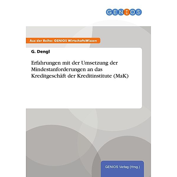 Erfahrungen mit der Umsetzung der Mindestanforderungen an das Kreditgeschäft der Kreditinstitute (MaK), G. Dengl