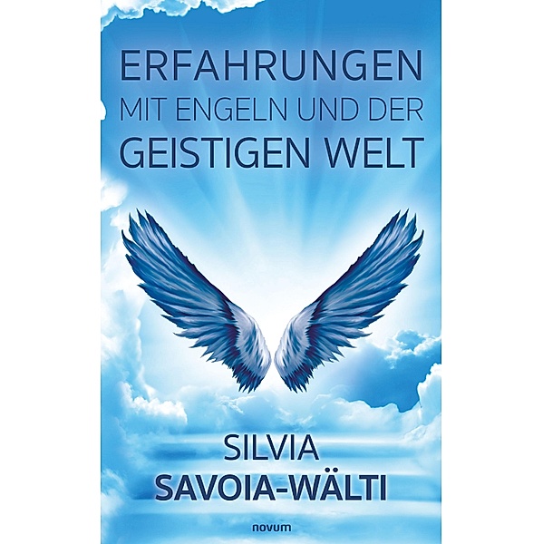 Erfahrungen mit Engeln und der geistigen Welt, Silvia Savoia-Wälti