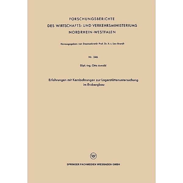Erfahrungen mit Kernbohrungen zur Lagerstättenuntersuchung im Erzbergbau / Forschungsberichte des Wirtschafts- und Verkehrsministeriums Nordrhein-Westfalen Bd.346, Otto Arnold
