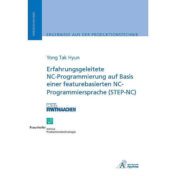 Erfahrungsgeleitete NC-Programmierung auf Basis einer featurebasierten NC-Programmiersprache (STEP-NC), Yong Tak Hyun