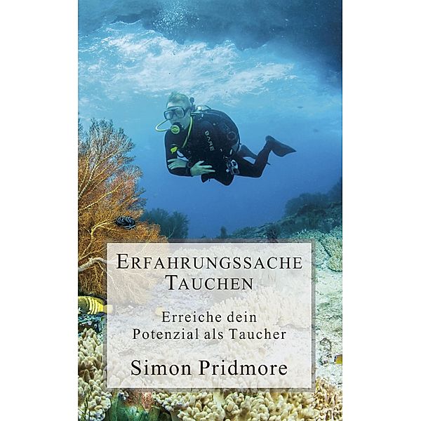 Erfahrungssache Tauchen - Erreiche dein Potenzial als Taucher (Buchreihe Tauchen, #3) / Buchreihe Tauchen, Simon Pridmore