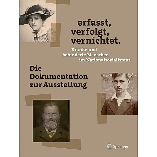 erfasst, verfolgt, vernichtet. Kranke und behinderte Menschen im Nationalsozialismus