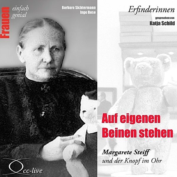 Erfinderinnen - Auf eigenen Beinen stehen (Margarete Steiff und der Knopf im Ohr), Barbara Sichtermann, Ingo Rose