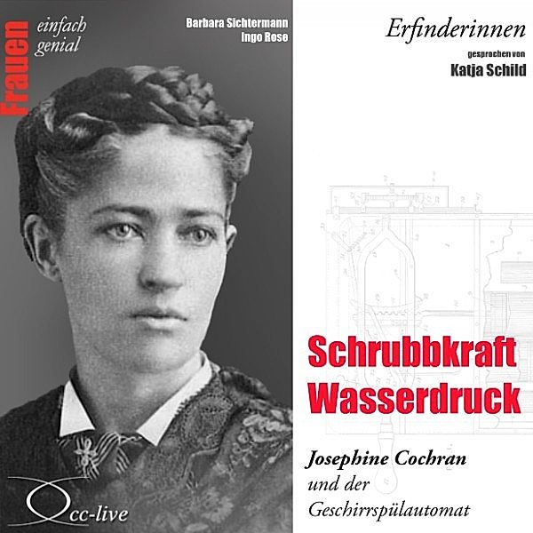 Erfinderinnen - Schrubbkraft Wasserdruck (Josephine Cochran und der Geschirrspülautomat), Barbara Sichtermann, Ingo Rose