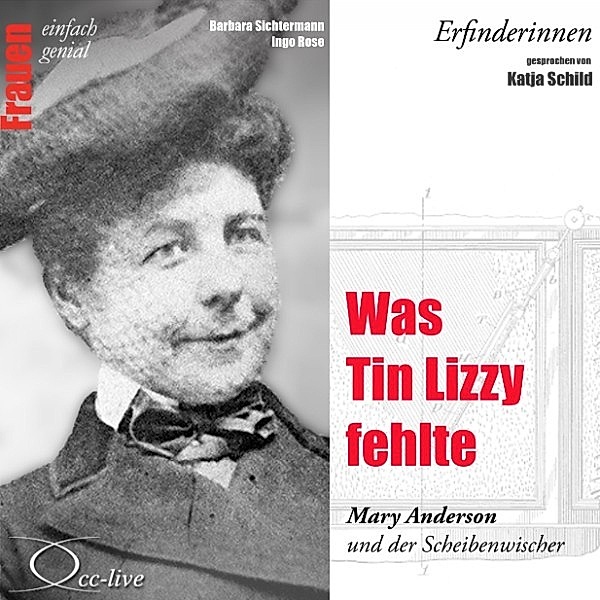 Erfinderinnen - Was Tin Lizzy fehlte (Mary Anderson und der Scheibenwischer), Barbara Sichtermann, Ingo Rose