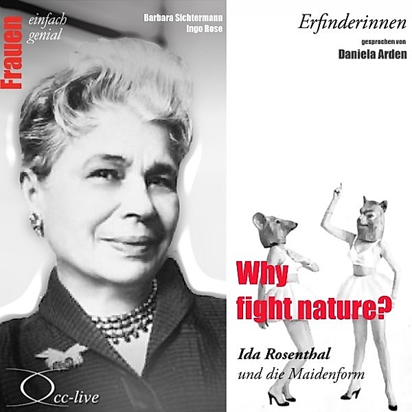 Erfinderinnen - Why Fight Nature? (Ida Rosenthal und Die Maidenform), Barbara Sichtermann, Ingo Rose