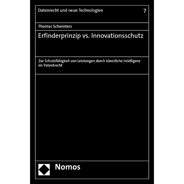 Erfinderprinzip vs. Innovationsschutz / Datenrecht und neue Technologien Bd.7, Thomas Schwieters
