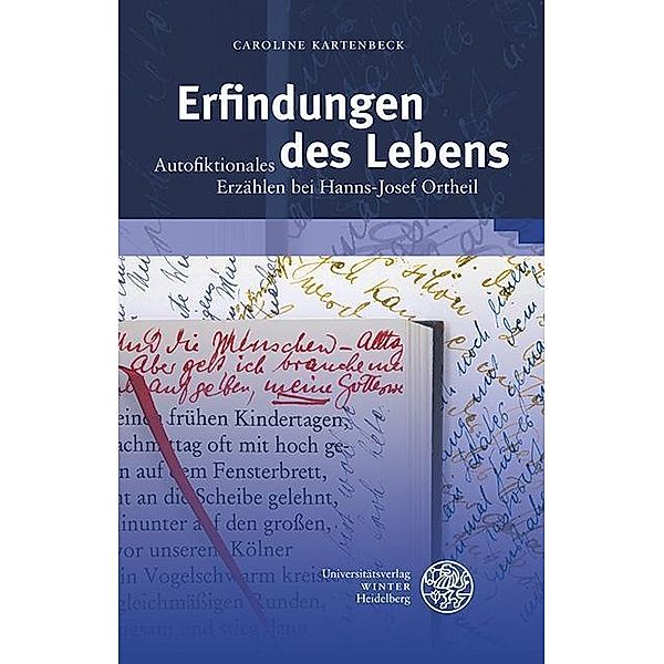 Erfindungen des Lebens / Beiträge zur neueren Literaturgeschichte Bd.308, Caroline Kartenbeck