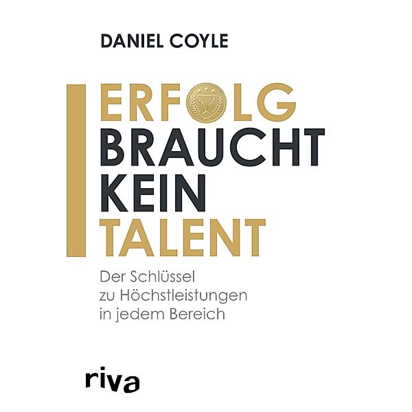 Erfolg braucht kein Talent, Daniel Coyle