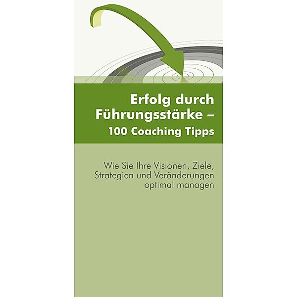 Erfolg durch Führungsstärke - 100 Coaching Tipps, Franz Balik, Harald Schützinger
