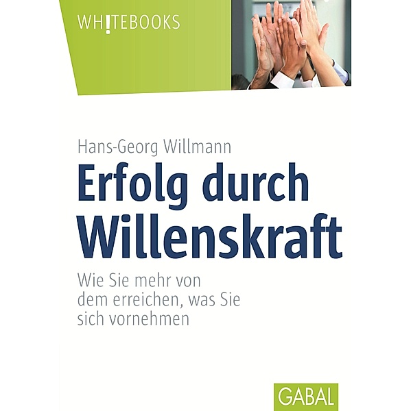 Erfolg durch Willenskraft / Whitebooks, Hans-Georg Willmann
