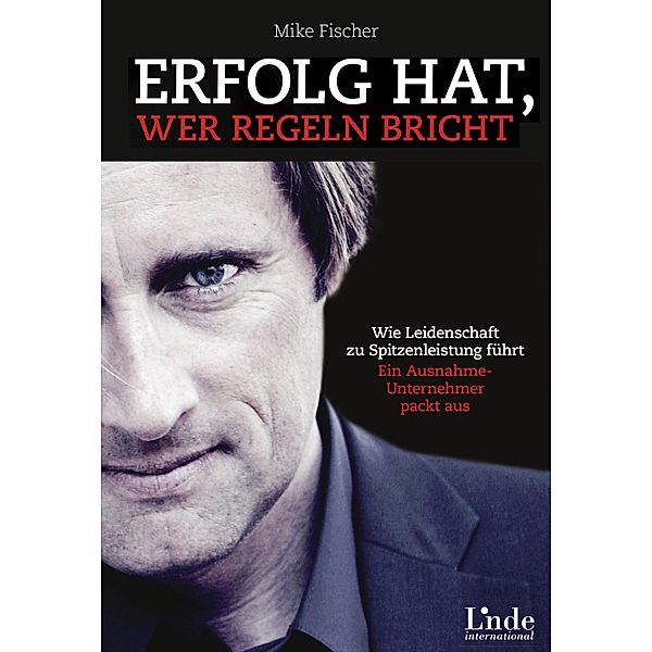 Erfolg hat, wer Regeln bricht, Mike Fischer