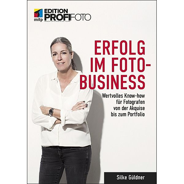 Erfolg im Foto-Business / mitp Edition ProfiFoto, Silke Güldner