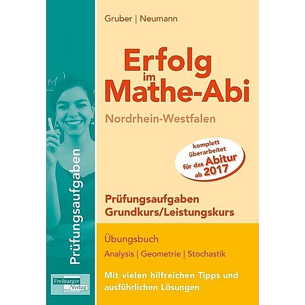 Erfolg im Mathe-Abi 2017 / Erfolg im Mathe-Abi Nordrhein-Westfalen Prüfungsaufgaben Grundkurs/Leistungskurs, Helmut Gruber, Robert Neumann