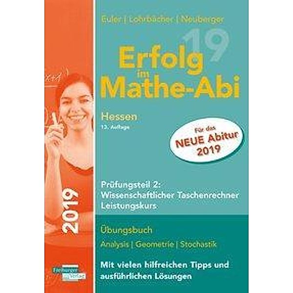 Erfolg im Mathe-Abi 2019 Hessen Prüfungsteil 2: Wissenschaftlicher Taschenrechner Leistungskurs, Sabine Euler, Jochen Lohrbächer, Peter Neuberger