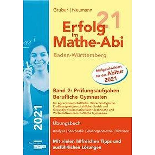Erfolg im Mathe-Abi 2021 Baden-Württemberg Berufliche Gymnasien Band 2: Prüfungsaufgaben, Helmut Gruber, Robert Neumann