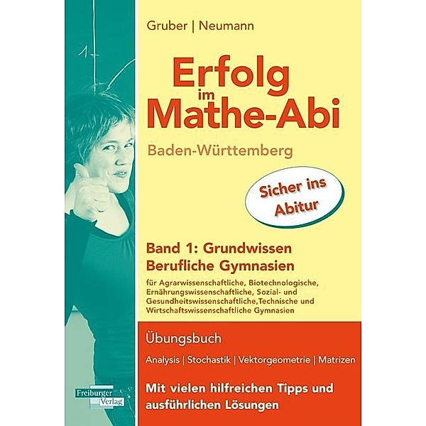 Erfolg im Mathe-Abi Baden-Württemberg Berufliche Gymnasien Band 1: Grundwissen, Helmut Gruber, Robert Neumann