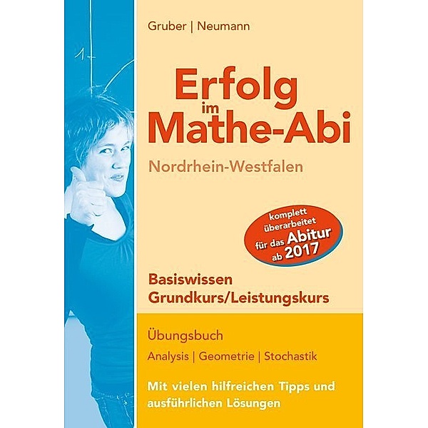 Erfolg im Mathe-Abi Nordrhein-Westfalen Basiswissen Grundkurs/Leistungskurs, Helmut Gruber, Robert Neumann