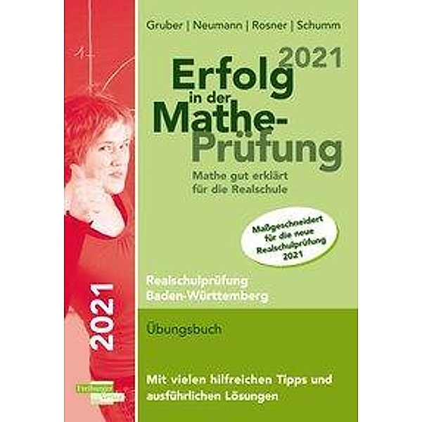 Erfolg in Mathe-Prüfung 2021 Mathe gut erklärt für die Realschule Baden-Württemberg, Helmut Gruber, Robert Neumann