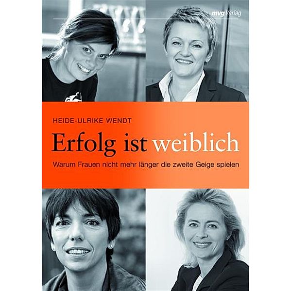 Erfolg ist weiblich / Frau im Dialog, Heide-Ulrike Wendt