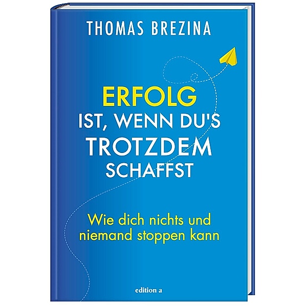 Erfolg ist, wenn du's trotzdem schaffst, Thomas Brezina