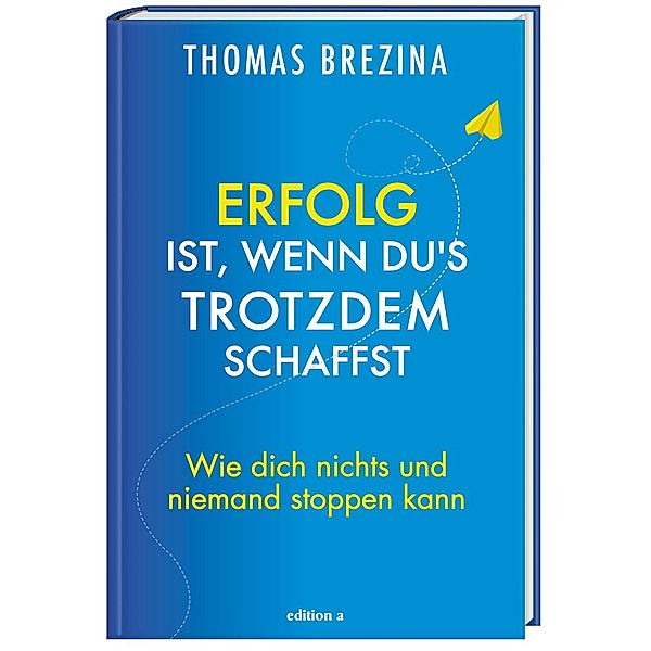 Erfolg ist, wenn du's trotzdem schaffst, Thomas Brezina